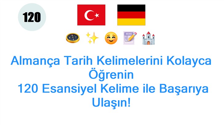 Almança Tarih Kelimelerini Kolayca Öğrenin: 120 Esansiyel Kelime ile Başarıya Ulaşın! Almança Tarih Kelimelerini Kolayca Öğrenin: 120 Esansiyel Kelime ile Başarıya Ulaşın!